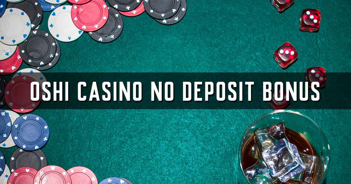 Oshi Casino No Deposit Bonus