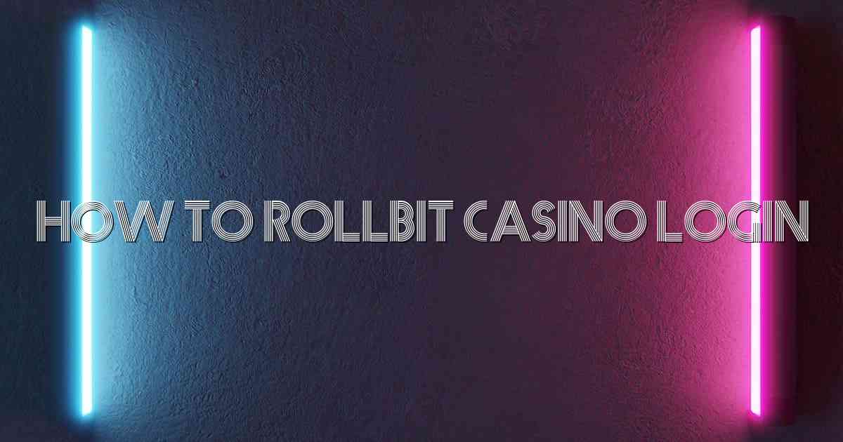 How to Rollbit Casino Login