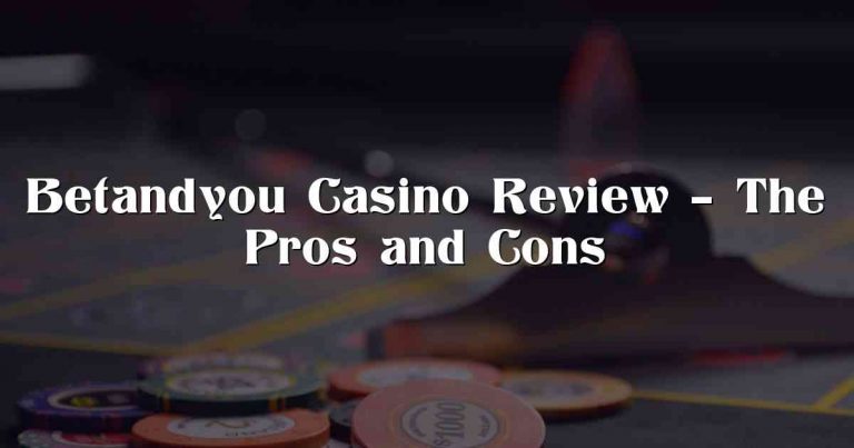 Betandyou Casino Review – The Pros and Cons