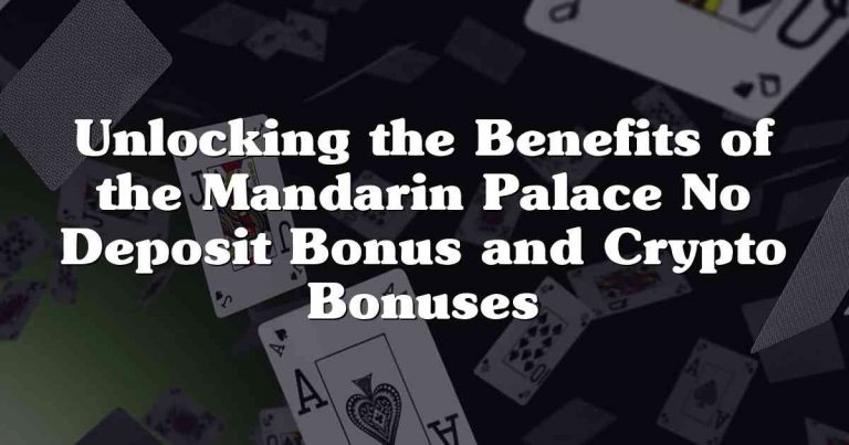 Unlocking the Benefits of the Mandarin Palace No Deposit Bonus and Crypto Bonuses