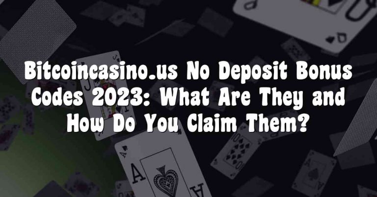 Bitcoincasino.us No Deposit Bonus Codes 2023: What Are They and How Do You Claim Them?