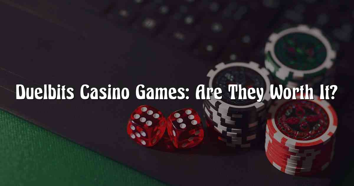 Duelbits Casino Games: Are They Worth It?