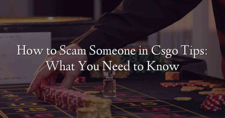 How to Scam Someone in Csgo Tips: What You Need to Know