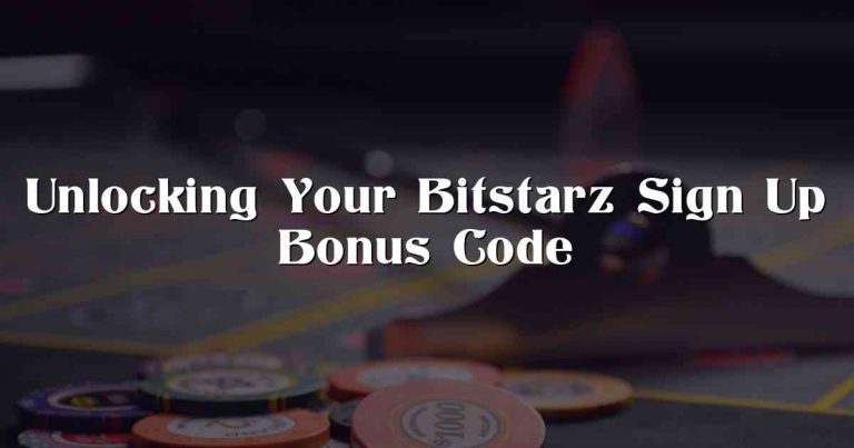 Unlocking Your Bitstarz Sign Up Bonus Code