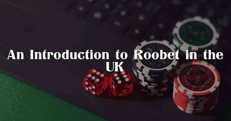 An Introduction to Roobet in the UK