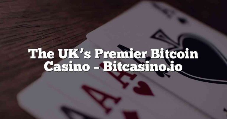 The UK’s Premier Bitcoin Casino – Bitcasino.io