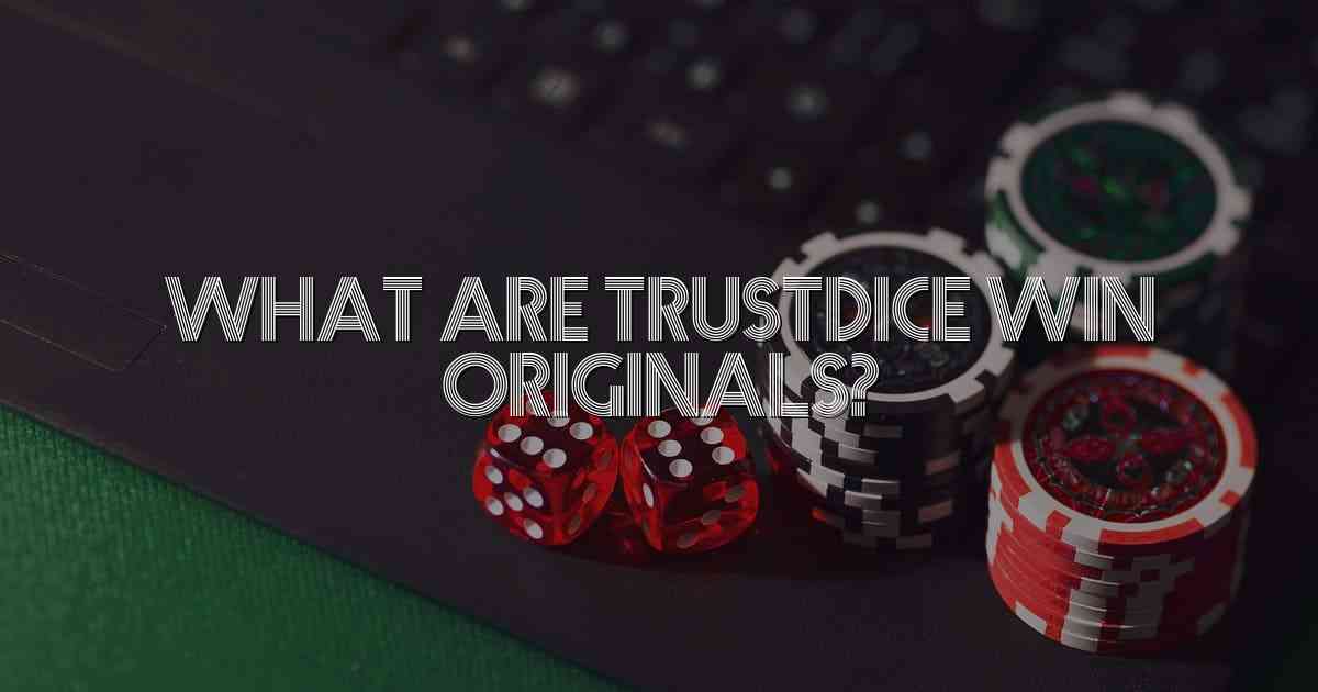What Are Trustdice Win Originals?