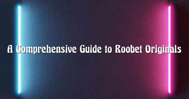 A Comprehensive Guide to Roobet Originals