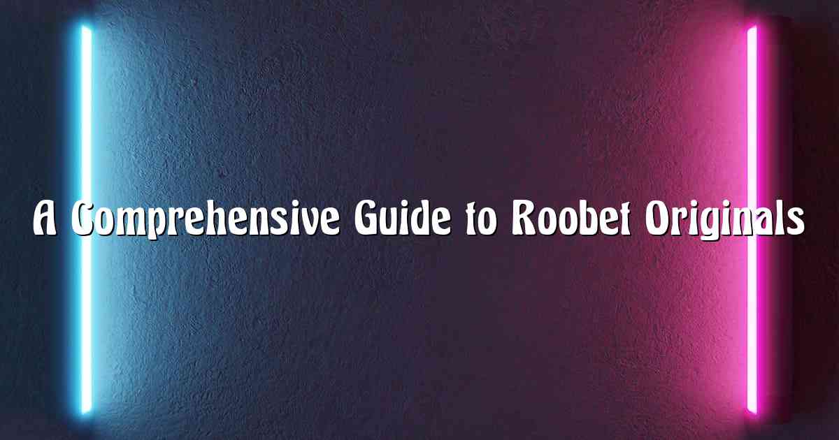 A Comprehensive Guide to Roobet Originals