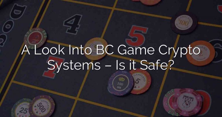 A Look Into BC Game Crypto Systems – Is it Safe?
