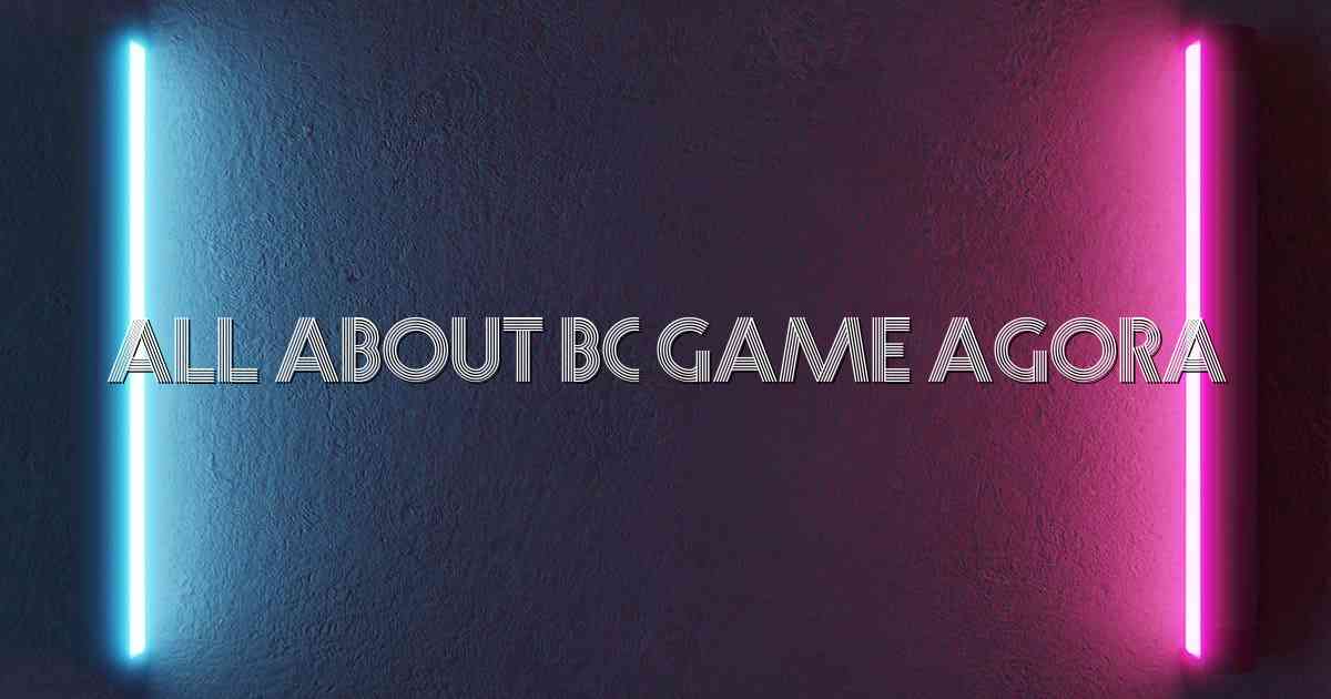 All About BC Game Agora
