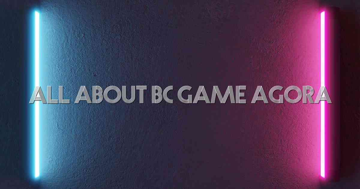 All About BC Game Agora