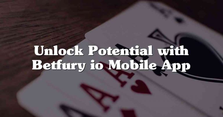 Unlock Potential with Betfury io Mobile App