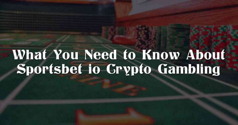 What You Need to Know About Sportsbet io Crypto Gambling