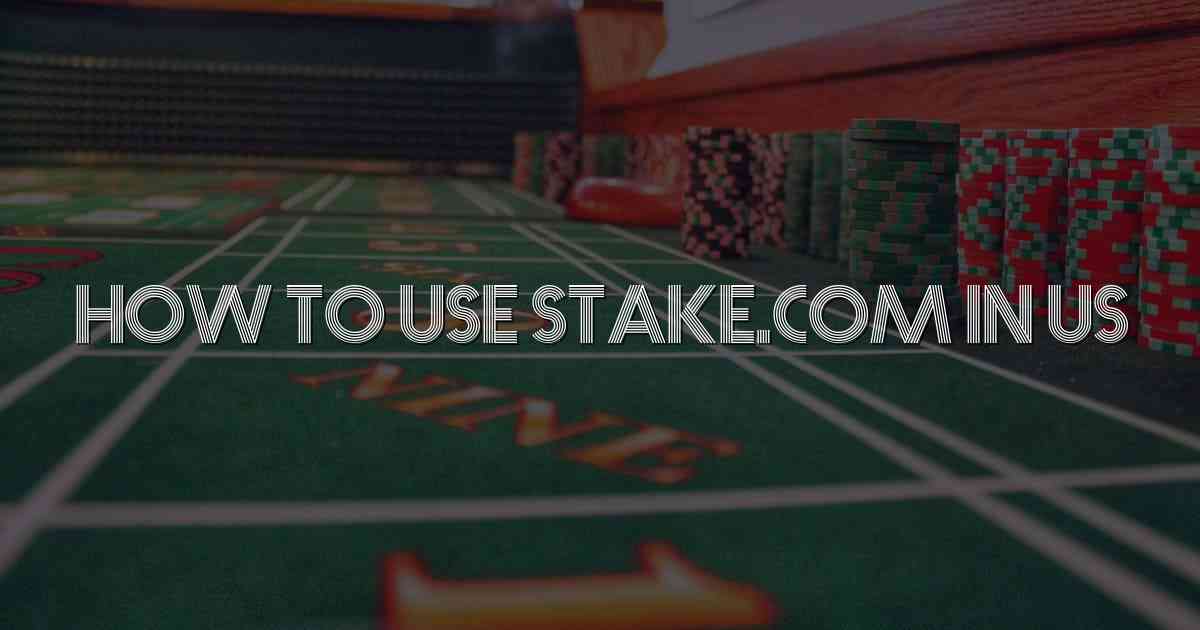 How To Use Stake.com In Us