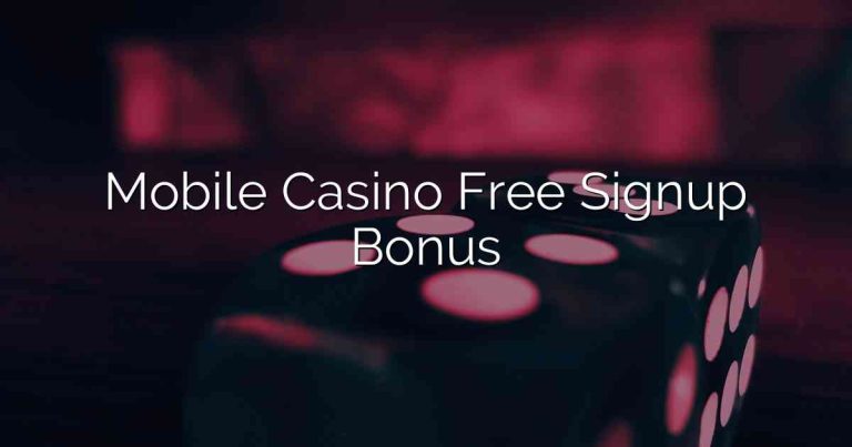 Mobile Casino Free Signup Bonus