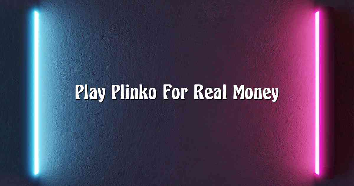 Play Plinko For Real Money