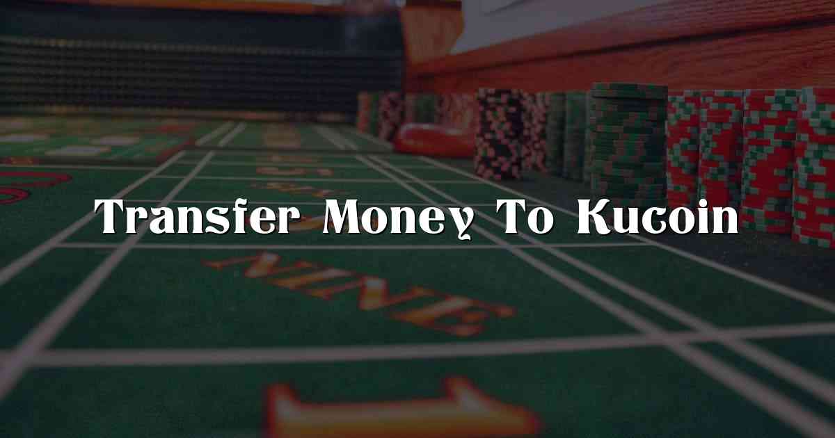 Transfer Money To Kucoin