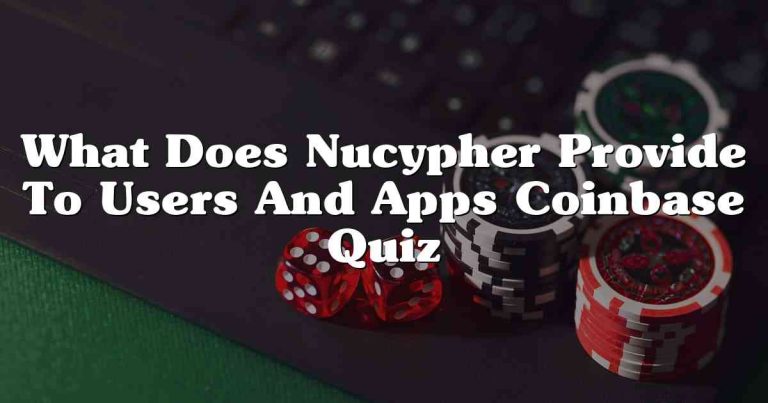 What Does Nucypher Provide To Users And Apps Coinbase Quiz
