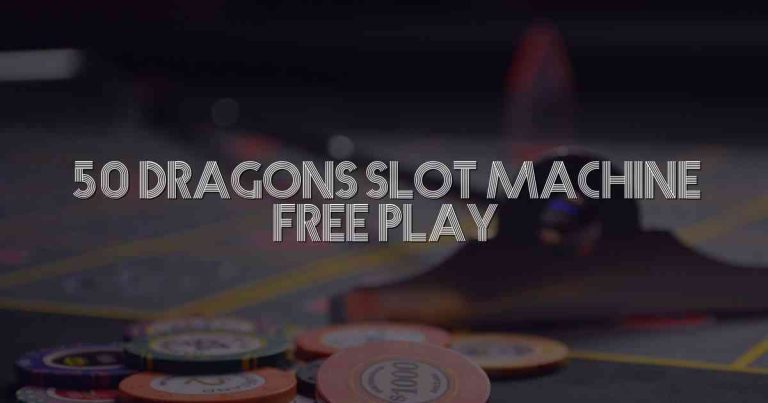 50 Dragons Slot Machine Free Play