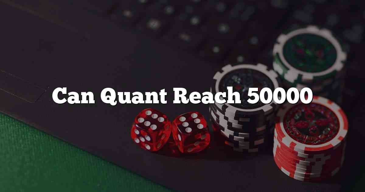 Can Quant Reach 50000