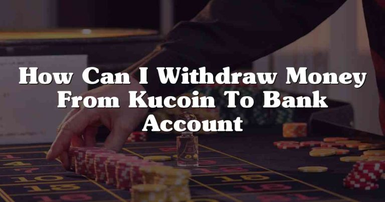 How Can I Withdraw Money From Kucoin To Bank Account