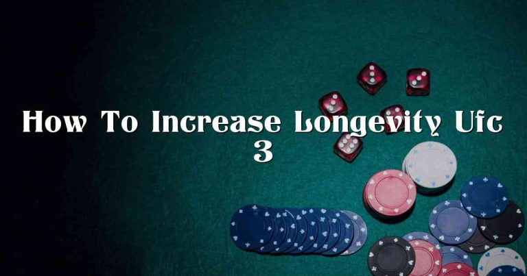 How To Increase Longevity Ufc 3