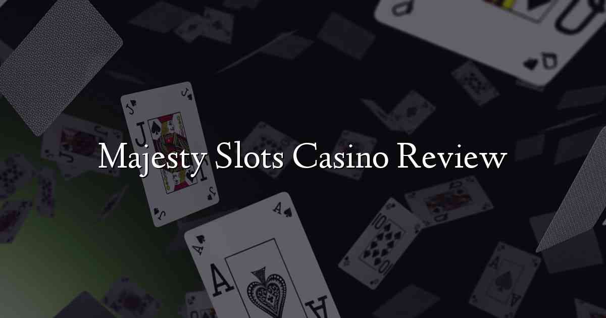 Majesty Slots Casino Review