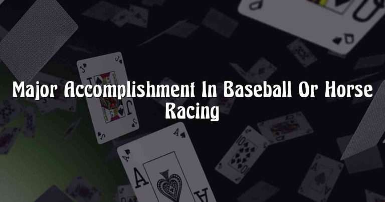 Major Accomplishment In Baseball Or Horse Racing