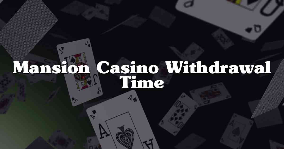 Mansion Casino Withdrawal Time