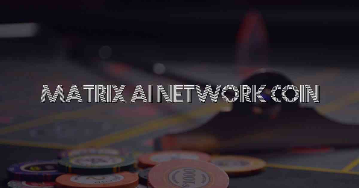 Matrix Ai Network Coin