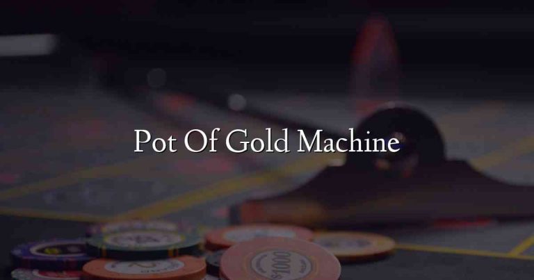 Pot Of Gold Machine