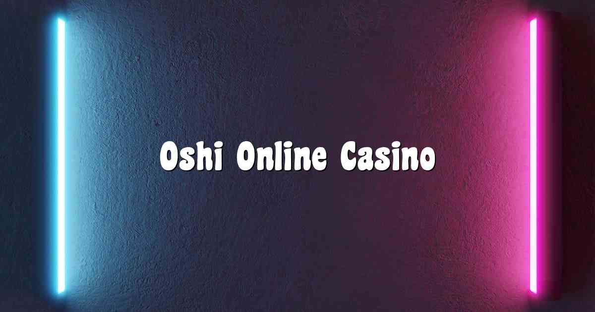 Oshi Online Casino